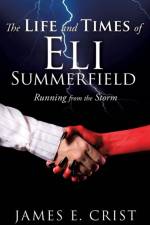 The Life and Times of Eli Summerfield af James E Crist