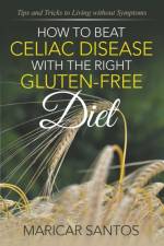 How to Beat Celiac Disease with the Right Gluten-Free Diet af Maricar Santos