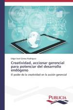 Creatividad, accionar gerencial para potenciar del desarrollo endogeno af Edgar Jose Gomez Rodriguez