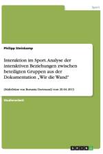 Interaktion im Sport. Analyse der interaktiven Beziehungen zwischen beteiligten Gruppen aus der Dokumentation 