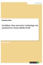 Zertifikate. Eine Innovative Geldanlage Mit Optimiertem Chance-Risiko-Profil af Christian Peter
