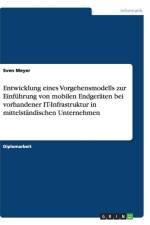 Entwicklung eines Vorgehensmodells zur Einfuhrung von mobilen Endgeraten bei vorhandener IT-Infrastruktur in mittelstandischen Unternehmen af Sven Meyer