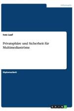 Privatsphare Und Sicherheit Fur Multimediastrome af Ives Laaf