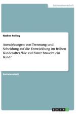 Auswirkungen von Trennung und Scheidung auf die Entwicklung im fruhen Kindesalter. Wie viel Vater braucht ein Kind? af Nadine Reiling