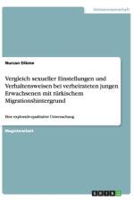 Vergleich Sexueller Einstellungen Und Verhaltensweisen Bei Verheirateten Jungen Erwachsenen Mit Turkischem Migrationshintergrund af Nurcan Dikme