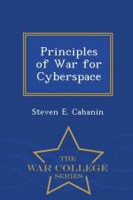 Principles of War for Cyberspace - War College Series af Steven E Cahanin