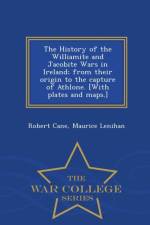 History of the Williamite and Jacobite Wars in Ireland; From Their Origin to the Capture of Athlone. [With Plates and Maps.] - War College Series af Maurice Lenihan