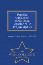 Popelka Warawska; Israelitska Weselohra W Trojim Djstwi - War College Series af Vaclav Kliment Klicpera