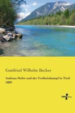 Andreas Hofer und der Freiheitskampf in Tirol 1809 af Gottfried Wilhelm Becker