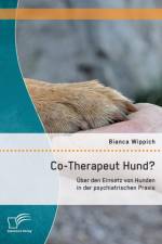 Co-Therapeut Hund? UEber den Einsatz von Hunden in der psychiatrischen Praxis af Bianca Wippich