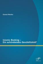 Islamic Banking - Ein aufstrebendes Geschaftsfeld? af Chantal Wentler