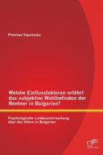 Welche Einflussfaktoren erfahrt das subjektive Wohlbefinden der Rentner in Bulgarien? Psychologische Landesuntersuchung uber das Altern in Bulgarien af Preslava Sayvanska