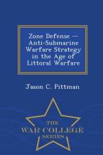 Zone Defense -- Anti-Submarine Warfare Strategy in the Age of Littoral Warfare - War College Series af Jason C Pittman