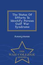 Status of Efforts to Identify Persian Gulf War Syndrome - War College Series