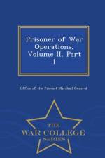 Prisoner of War Operations, Volume II, Part 1 - War College Series