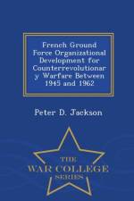 French Ground Force Organizational Development for Counterrevolutionary Warfare Between 1945 and 1962 - War College Series af Peter D Jackson