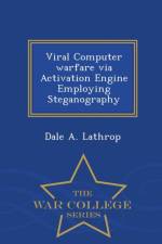 Viral Computer Warfare Via Activation Engine Employing Steganography - War College Series af Dale A Lathrop