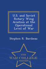 U.S. and Soviet Rotary Wing Aviation at the Operational Level of War - War College Series af Stephen R Baribeau