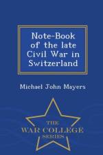 Note-Book of the Late Civil War in Switzerland - War College Series af Michael John Mayers