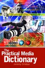 The Practical Media Dictionary af Jeremy Orlebar