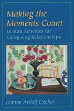 Making the Moments Count af Joanne Ardolf (Professor of Therapeutic Recreation Decker