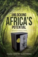 Unlocking Africa's Potential af Isaac Lucky Chitibwi