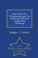 Post-Cold War Wargaming and the American Military Leadership Challenge - War College Series af Rodger T Culkin