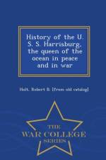 History of the U. S. S. Harrisburg, the Queen of the Ocean in Peace and in War - War College Series