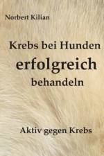 Krebs bei Hunden erfolgreich behandeln af Norbert Kilian