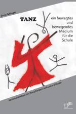 TANZ - ein bewegtes und bewegendes Medium fur die Schule af Doris Gillinger