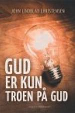 GUD ER KUN TROEN PÅ GUD af John Lindblad Christensen