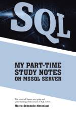 My Part-Time Study Notes on Mssql Server af Morris Sebenzile Mntoninzi