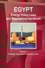 Egypt Energy Policy Laws and Regulations Handbook Volume 1 Strategic Information and Basic Laws af Inc Ibp
