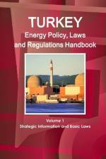 Turkey Energy Policy, Laws and Regulations Handbook Volume 1 Strategic Information and Basic Laws af Inc Ibp