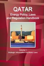 Qatar Energy Policy, Laws and Regulation Handbook Volume 1 Strategic Information and Basic Laws af Inc Ibp