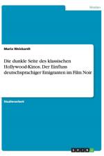 Die dunkle Seite des klassischen Hollywood-Kinos. Der Einfluss deutschsprachiger Emigranten im Film Noir af Maria Weickardt