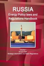 Russia Energy Policy Laws and Regulations Handbook Volume 1 Oil and Gas: Strategic Information and Basic Regulations af Inc Ibp