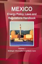 Mexico Energy Policy, Laws and Regulations Handbook Volume 1 Strategic Information and Basic Laws af Inc Ibp