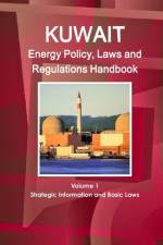 Kuwait Energy Policy, Laws and Regulations Handbook Volume 1 Strategic Information and Basic Laws af Inc Ibp