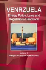 Venezuela Energy Policy, Laws and Regulations Handbook Volume 1 Strategic Information and Basic Laws af Inc Ibp