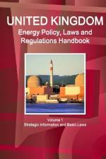 UK Energy Policy, Laws and Regulations Handbook Volume 1 Strategic Information and Basic Laws af Inc Ibp