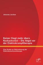 Keiner fliegt mehr ubers Kuckucksnest - Die Angst vor der Elektrokrampftherapie af Johannes Jarchow