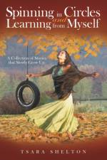 Spinning in Circles and Learning from Myself af Tsara Shelton