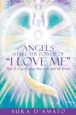Angels Share the Power of I Love Me af Aura D'Amato