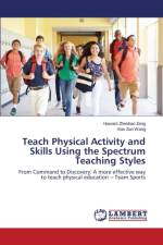 Teach Physical Activity and Skills Using the Spectrum Teaching Styles af Zeng Howard Zhenhao
