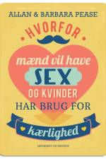 Hvorfor mænd vil have sex og kvinder har brug for kærlighed af Barbara Pease