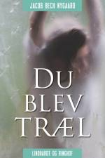 Du blev træl af Jacob Bech Nygaard