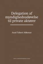 Delegation af myndighedsudøvelse til private aktører af Azad Taheri Abkenar
