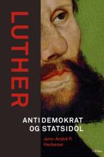 Luther. Antidemokrat og statsidol af Jens-André P. Herbener