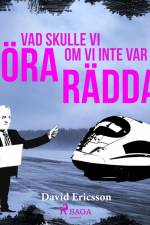 Vad skulle vi göra om vi inte var rädda? af David Ericsson